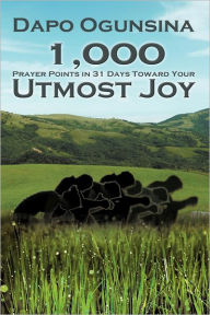 Title: 1,000 Prayer Points in 31 Days Toward Your Utmost Joy, Author: Dapo Ogunsina