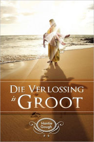 Title: Die Verlossing Is Groot, Author: Hantie Gough