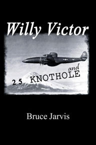 Title: Willy Victor and 25 Knot Hole, Author: Bruce Jarvis