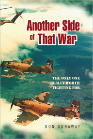 Title: Another Side of That War: The only one really worth fighting for, Author: Don Dunaway