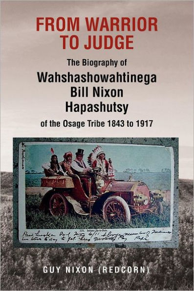 From Warrior to Judge the Biography of Wahshashowahtinega Bill Nixon Hapashutsy Osage Tribe 1843 1917: