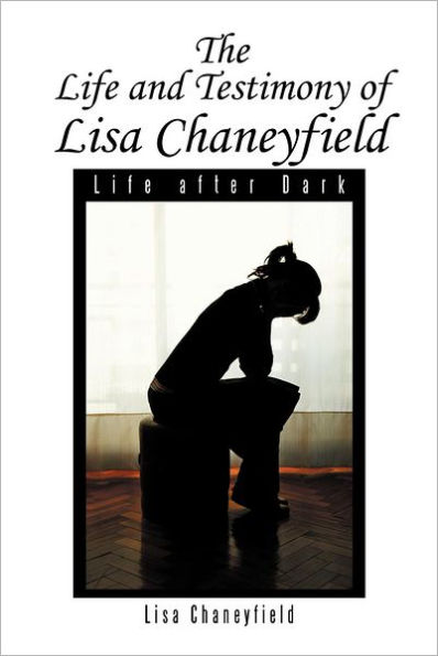 Life and Testimony of Lisa Chaneyfield: after Dark