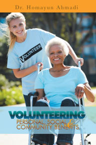 Title: VOLUNTEERING: PERSONAL, SOCIAL AND COMMUNITY BENEFITS, Author: Dr. Homayun Ahmadi