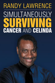 Title: Simultaneously Surviving Cancer and Celinda: SSCC, Author: Randy Lawrence