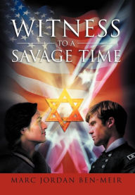 Title: Witness To a Savage Time, Author: Marc Jordan Ben-Meir