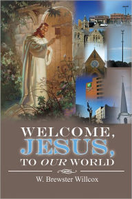 Title: Welcome, Jesus, to Our World, Author: W. Brewster Willcox