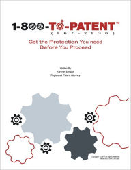 Title: 1-800-TO-PATENT: Get the Protection You Need Before You Proceed, Author: Kamran Emdadi