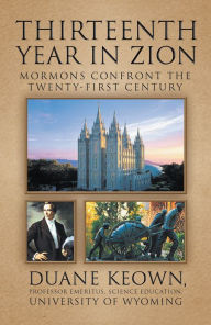 Title: Thirteenth Year in Zion: Mormons Confront the Twenty-First Century, Author: Duane Keown