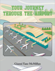Title: Your Journey Through the Airport, Author: Gianni Tam-McMillan