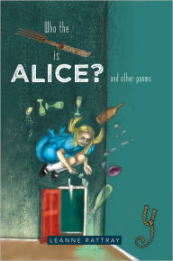 Title: Who the Fork is Alice?: and other poems, Author: Leanne Rattray