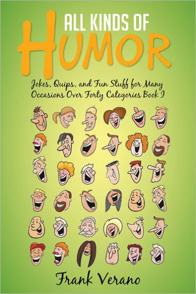 All Kinds of Humor: Jokes, Quips, and Fun Stuff for Many Occasions Over Forty Categories Book I