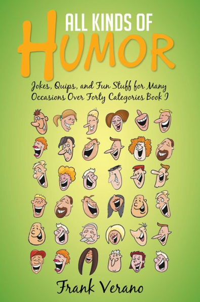 All Kinds of Humor: Jokes, Quips, and Fun Stuff for Many Occasions Over Forty Categories Book I