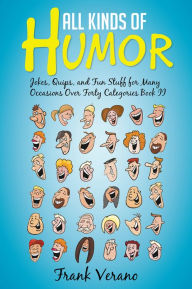 Title: All Kinds of Humor: Jokes, Quips, and Fun Stuff for Many Occasions Over Forty Categories Book II, Author: Frank Verano