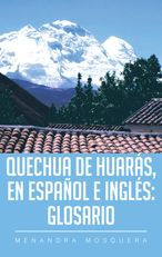 Title: Quechua De Huarás, En Español E Inglés: Glosario, Author: Menandra Mosquera