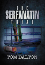 Title: The Serfanatin Trial, Author: Tom Dalton