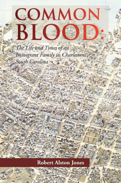 Common Blood: The Life and Times of an Immigrant Family Charleston, SC.