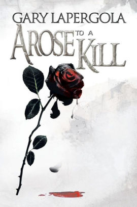 A Rose To A Kill By Gary Lapergola Paperback Barnes Noble