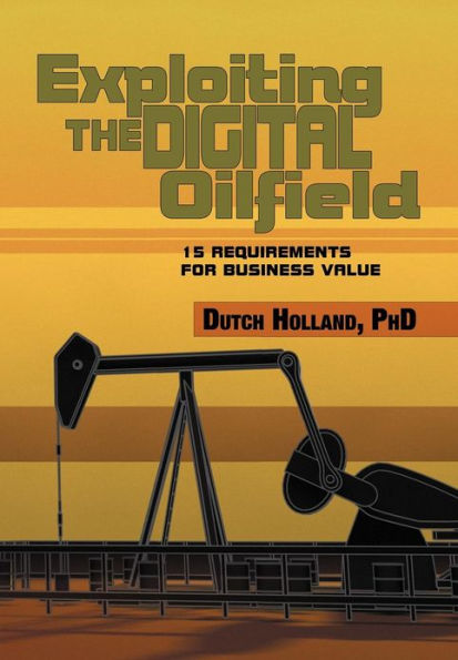 Exploiting The Digital Oilfield: 15 Requirements for Business Value