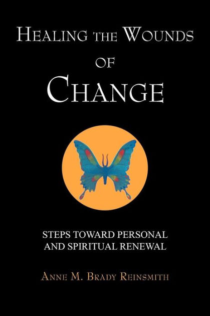 Healing the Wounds of Change: Steps Toward Personal and Spiritual ...