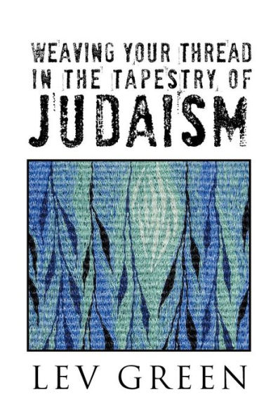 WEAVING YOUR THREAD THE TAPESTRY OF JUDAISM