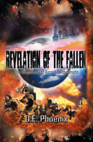 Title: Revelations of the Fallen: The Blasphemy of Astrial Belthromoto, Author: D.E Phoenix