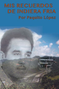 Title: Mis Recuerdos de Indiera Fría, Author: Paquito Lopez