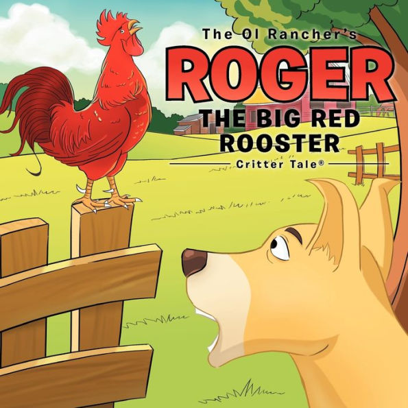 The Ol Rancher's Roger The Big Red Rooster: Critter Tale®