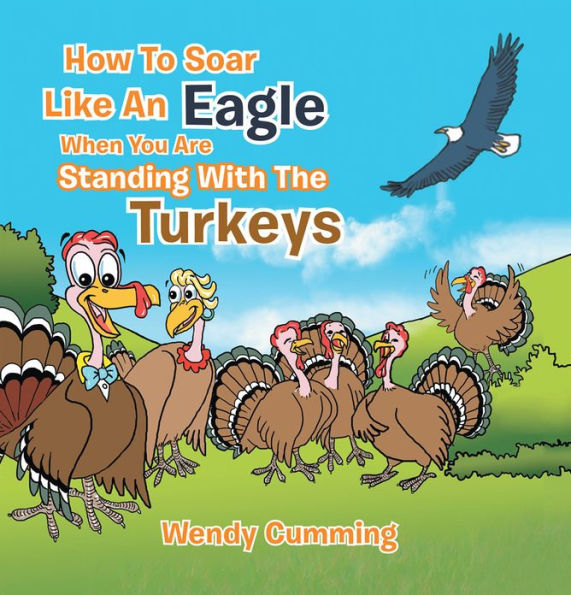 How to Soar Like an Eagle When You Are Standing with the Turkeys