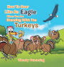 How to Soar Like an Eagle When You Are Standing with the Turkeys
