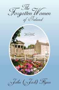 Title: The Forgotten Women of Ireland, Author: John (Jack) Flynn