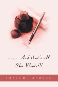 Title: ...... And that's all She Wrote!!!, Author: Khaandi Morgan