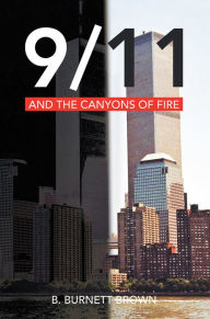 Title: 9/11 and the Canyons of Fire, Author: B. Burnett Brown
