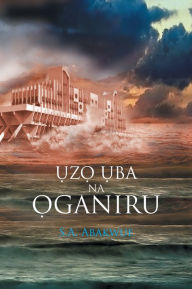 Title: UZO UBA NA OGANIRU, Author: S.A. Abakwue