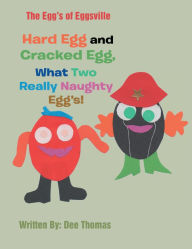 Title: Hard Egg and Cracked Egg, What Two Really Naughty Egg'S!, Author: Dee Thomas