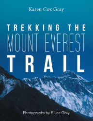 Title: Trekking the Mount Everest Trail, Author: Karen Cox Gray