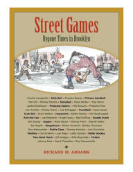 Title: Street Games: Bygone Times in Brooklyn, Author: Richard M Abrams