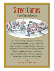 Title: Street Games: Bygone Times in Brooklyn, Author: Richard M. Abrams