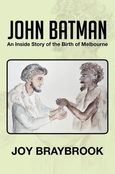 John Batman: An Inside Story of the Birth Melbourne