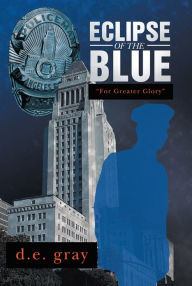 Title: Eclipse of the Blue: For Greater Glory, Author: D. E. Gray