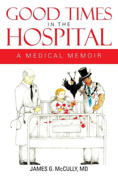 Good Times in the Hospital: A Medical Memoir