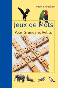 Title: Jeux de Mots Pour Grands et Petits, Author: Nadine Adediran