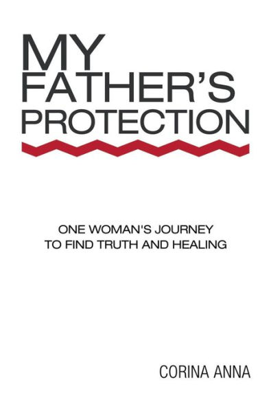 My Father's Protection: One Woman's Journey Finding Truth and Healing
