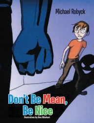 Title: Don't Be Mean, Be Nice, Author: Michael Robyck