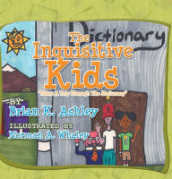 Title: The Inquisitive Kids: Takes A Trip through The Dictionary, Author: Brian K. Ashley