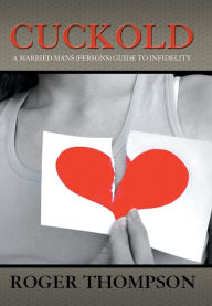 Title: Cuckold: A Married Mans (Persons) Guide to Infidelity, Author: Roger Thompson