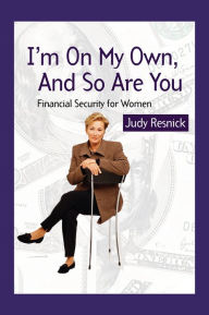 Title: I'm On My Own and So Are You: Financial Security For Women, Author: Judy Resnick