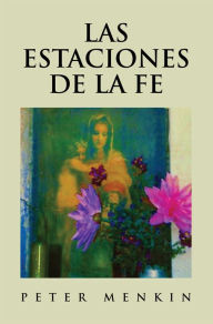 Title: Las Estaciones de la Fe: Poesia Religiosa y Espiritual, Author: Peter Menkin