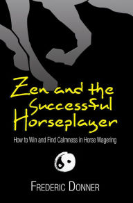 Title: Zen and the Successful Horseplayer, Author: Frederic Donner