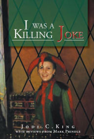 Title: I was a Killing Joke: a bird's eye view, Author: Jodi.C.King