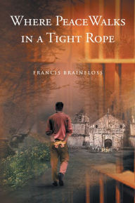 Title: Where Peace Walks in a Tight Rope, Author: FRANCIS BRAINFLOSS